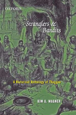 Stranglers and Bandits: A Historical Anthology of Thuggee de Kim A. Wagner