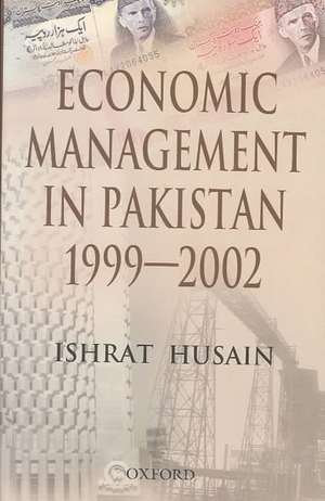 Economic Management in Pakistan 1999-2002 de Ishrat Hussain