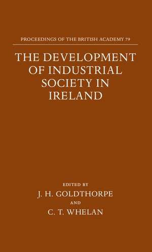 The Development of Industrial Society in Ireland: The Third Joint Meeting of the Royal Irish Academy and the British Academy de J. H. Goldthorpe