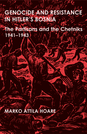 Genocide and Resistance in Hitler's Bosnia: The Partisans and the Chetniks, 1941-1943 de Marko Attila Hoare