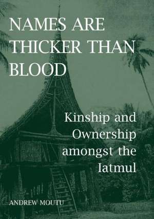 Names are Thicker than Blood: Kinship and Ownership amongst the Iatmul de Andrew Moutu