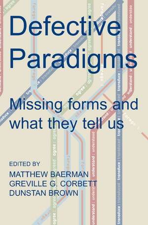 Defective Paradigms: Missing Forms and What They Tell Us de Matthew Baerman