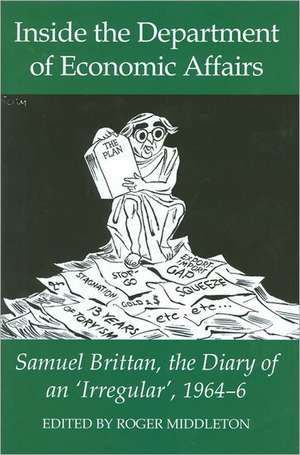 Inside the Department of Economic Affairs: Samuel Brittan, the Diary of an 'Irregular', 1964-6 de Roger Middleton