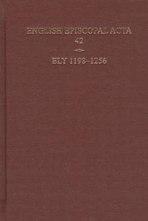 English Episcopal Acta 42 , Ely, 1198-1256 de Nicholas Karn