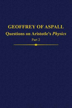 Geoffrey of Aspall, Part 2: Questions on Aristotle's Physics de Sylvia Donati