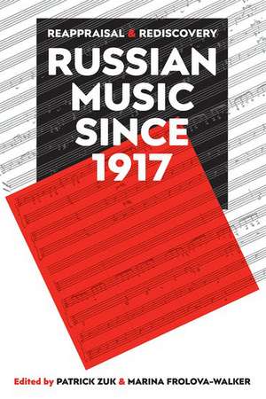 Russian Music since 1917: Reappraisal and Rediscovery de Patrick Zuk