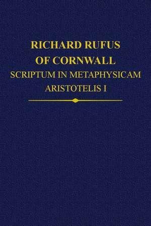 Richard Rufus of Cornwall: Scriptum in Metaphysicam Aristotelis: Alpha to Epsilon de Rega Wood