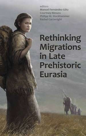 Rethinking Migrations in Late Prehistoric Eurasia de Manuel Fernández-Götz