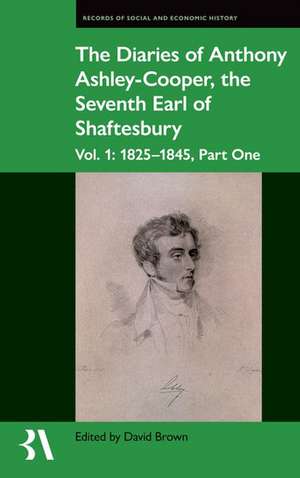 The Diaries of Anthony Ashley-Cooper, the Seventh Earl of Shaftesbury: Vol. 1: 1825-1845, Part One de David Brown