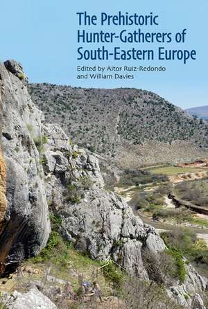 The Prehistoric Hunter-Gatherers of South-Eastern Europe de Aitor Ruiz-Redondo