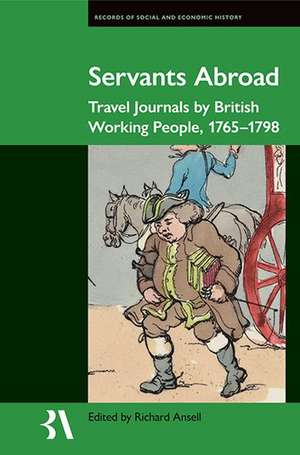 Servants Abroad: Travel Journals by British Working People, 1765-1798 de Richard Ansell