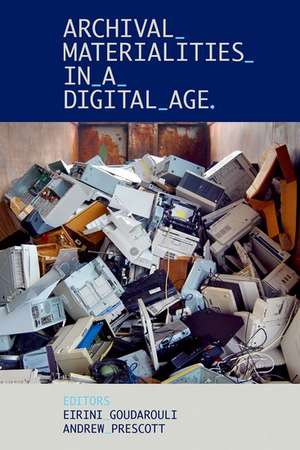 Archival Materialities in a Digital Age de Andrew Prescott