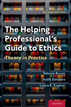 The Helping Professional's Guide to Ethics: Theory in Practice de Valerie Bryan