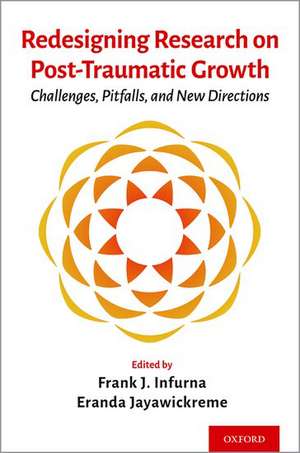 Redesigning Research on Post-Traumatic Growth: Challenges, Pitfalls, and New Directions de Frank J. Infurna