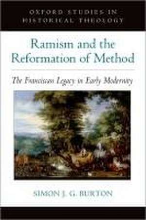 Ramism and the Reformation of Method: The Franciscan Legacy in Early Modernity de Simon J. G. Burton