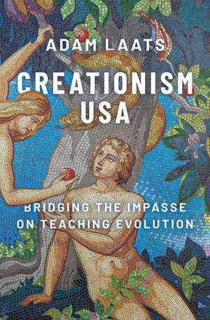 Creationism USA: Bridging the Impasse on Teaching Evolution de Adam Laats