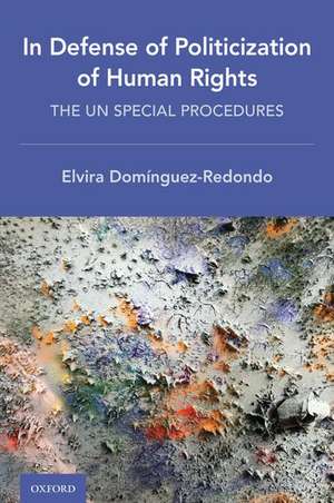 In Defense of Politicization of Human Rights: The UN Special Procedures de Elvira Domínguez-Redondo