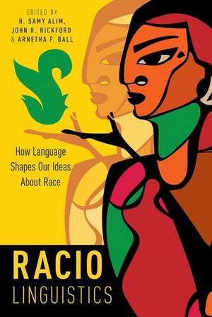 Raciolinguistics: How Language Shapes Our Ideas About Race de H. Samy Alim