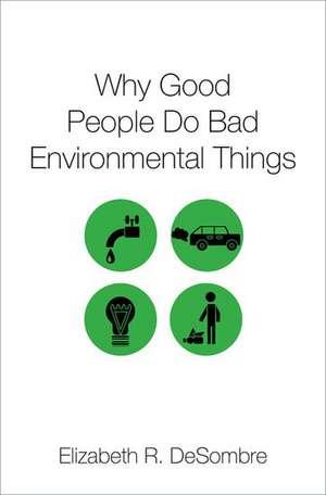 Why Good People Do Bad Environmental Things de Elizabeth R. DeSombre