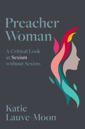 Preacher Woman: A Critical Look at Sexism without Sexists de Katie Lauve-Moon