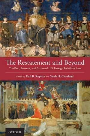 The Restatement and Beyond: The Past, Present, and Future of U.S. Foreign Relations Law de Paul B. Stephan