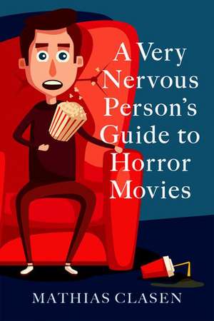 A Very Nervous Person's Guide to Horror Movies de Mathias Clasen