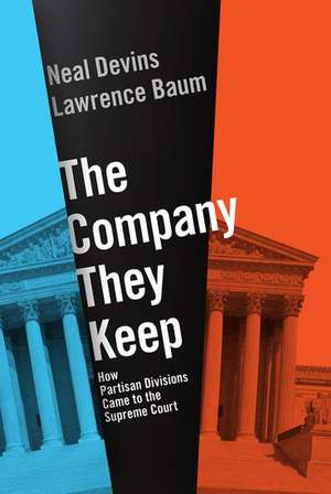 The Company They Keep: How Partisan Divisions Came to the Supreme Court de Lawrence Baum