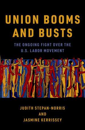 Union Booms and Busts: The Ongoing Fight Over the U.S. Labor Movement de Judith Stepan-Norris