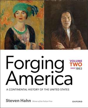 Forging America: Volume Two since 1863: A Continental History of the United States de Steven Hahn