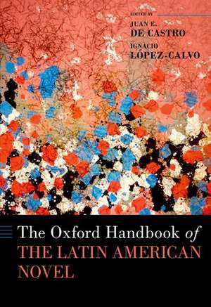 The Oxford Handbook of the Latin American Novel de Juan E. De Castro