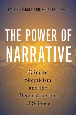 The Power of Narrative: Climate Skepticism and the Deconstruction of Science de Raul P. Lejano