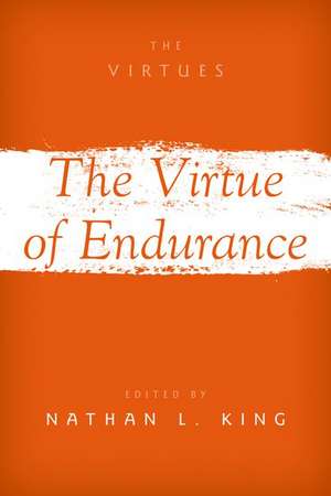 The Virtue of Endurance de Nathan L. King