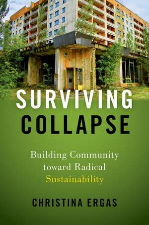 Surviving Collapse: Building Community toward Radical Sustainability de Christina Ergas