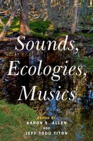 Sounds, Ecologies, Musics de Aaron S. Allen