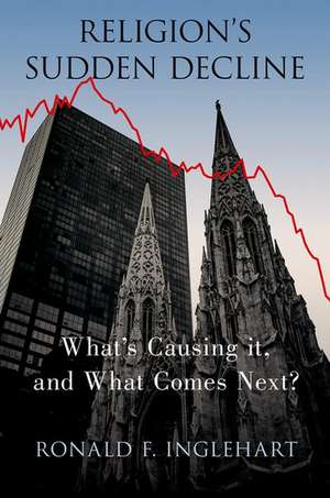 Religion's Sudden Decline: What's Causing it, and What Comes Next? de Ronald F. Inglehart