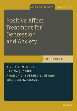 Positive Affect Treatment for Depression and Anxiety: Workbook de Alicia E. Meuret