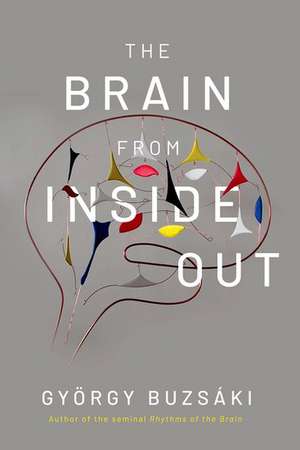 Brain from Inside Out de Gyorgy Buzsaki