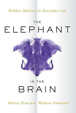 The Elephant in the Brain: Hidden Motives in Everyday Life de Kevin Simler