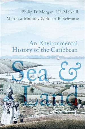 Sea and Land: An Environmental History of the Caribbean de Philip D. Morgan