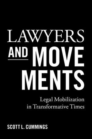 Lawyers and Movements: Legal Mobilization in Transformative Times de Scott L. Cummings