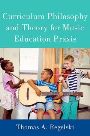 Curriculum Philosophy and Theory for Music Education Praxis de Thomas A. Regelski