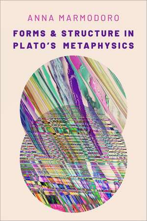 Forms and Structure in Plato's Metaphysics de Anna Marmodoro