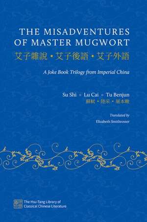 The Misadventures of Master Mugwort: A Joke Book Trilogy from Imperial China de Su Shi