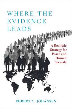 Where the Evidence Leads: A Realistic Strategy for Peace and Human Security de Robert C. Johansen