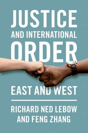 Justice and International Order: East and West de Richard Ned Lebow