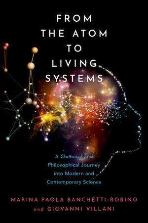 From the Atom to Living Systems: A Chemical and Philosophical Journey Into Modern and Contemporary Science de Marina Paola Banchetti-Robino