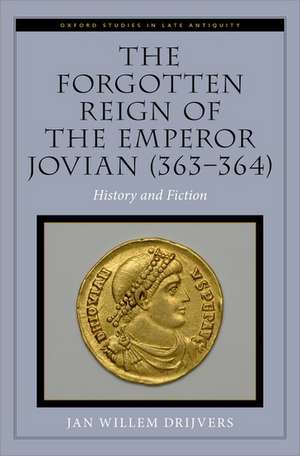 The Forgotten Reign of the Emperor Jovian (363-364): History and Fiction de Jan Willem Drijvers