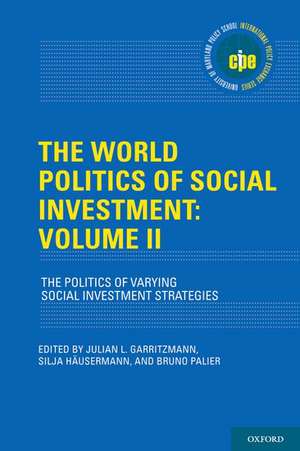 The World Politics of Social Investment: Volume II: The Politics of Varying Social Investment Strategies de Julian L. Garritzmann