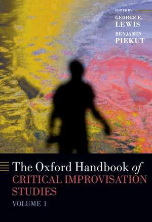 The Oxford Handbook of Critical Improvisation Studies, Volume 1 de George E. Lewis