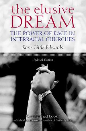 The Elusive Dream: The Power of Race in Interracial Churches de Korie Little Edwards